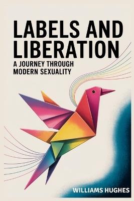 Labels and Liberation: A Journey through Modern Sexuality - Williams Hughes - cover