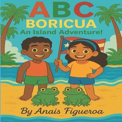 ¡ABC Boricua!: An Island Alphabet Adventure - Anais Figueroa - cover