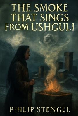 The Smoke That Sings from Ushguli - Philip Stengel - cover