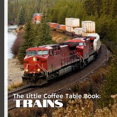 The Little Coffee Table Book: Trains: Inside, you'll discover 75 bite-sized facts about train history, technology, culture, and curious trivia. - Mehco Design - cover