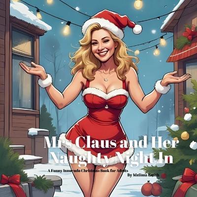 Mrs Claus and Her Naughty Night: A Funny Innuendo Christmas Book for Adults Secret Santa Gifts, White Elephant Gift, Christmas Parties - Melissa Smith - cover