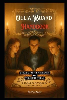 Ouija Board Handbook: Unlocking the Mysteries of the Spirit World - Mohd Faisal - cover