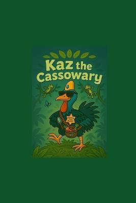 Kaz the Cassowary: The Prehistoric King of the Jungle - Jane Fletcher - cover