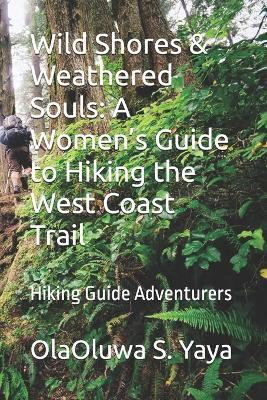 Wild Shores & Weathered Souls: A Women's Guide to Hiking the West Coast Trail: Hiking Guide Adventurers - Olaoluwa S Yaya - cover