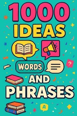 1000 Ideas: Words and Phrases: From slang to Shakespeare, idioms to internet-speak-1000 ways words surprise us - Sam Raven - cover
