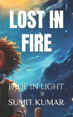 Lost in Fire: Fade in Light - Sumit Kumar - cover