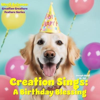 Creation Sings: A Birthday Blessing - Joseph Paul-Staples Wasil M Ed - cover