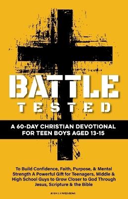 Battle Tested A 60-Day Christian Devotional for Teen Boys Aged 13-15: To Build Confidence, Faith, Purpose, & Mental Strength A Powerful Gift for Teenagers, Middle & High School Guys to Grow Closer to God Through Jesus, Scripture & the Bible - Ron S,Inked Crown Publishing - cover