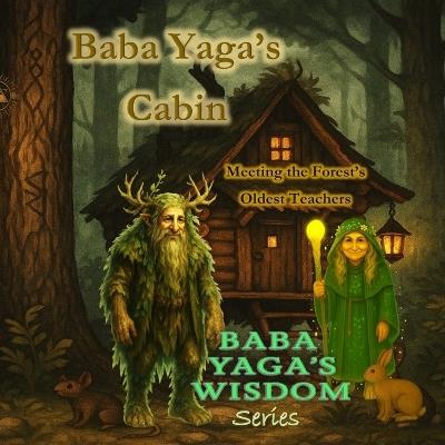 Baba Yaga's Cabin: Meeting the Forest's Oldest Teachers - Cyber Leshy,Baba Yaga - cover