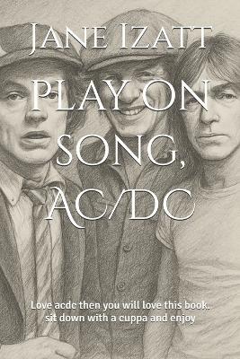 play on song, AC/DC: Love acdc then you will love this book. sit down with a cuppa and enjoy - Jane Izatt - cover