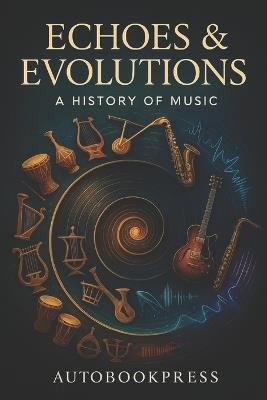 Echoes & Evolutions: A History of Music - Autobook Press - cover