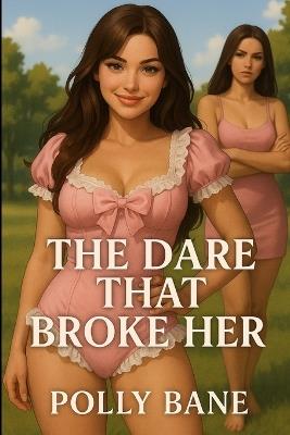 The Dare That Broke Her: A Dark DDLG Revenge Story of Diapers, Dares & Surrender - Polly Bane - cover