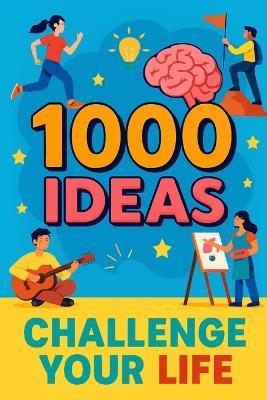 1000 Ideas: Challenge Your Life: Step out. Level up. Surprise yourself. - Sam Raven - cover