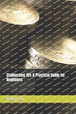 Stablecoins 101: A Practical Guide for Beginners - Robyn Xu - cover