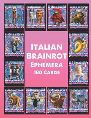 Italian Brainrot Ephemera: Unleash 180 Meme-Charged Cards: Italy's Absurd Brainrot Bonanza! - Bombombini Gusini Publishing - cover