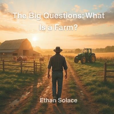 The Big Questions: What Is a Farm? - Ethan Solace - cover
