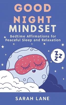 Good Night Mindset: Bedtime Affirmations for Peaceful Sleep and Relaxation - Sarah Lane - cover