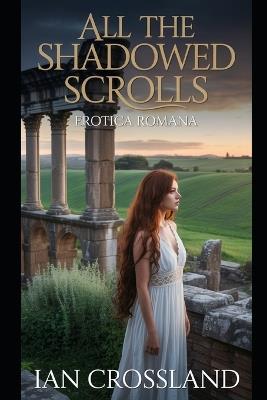 All the Shadowed Scrolls: Erotica Romana - Ian Crossland - cover
