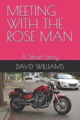 Meeting with the Rose Man: A Short Story - David Williams - cover