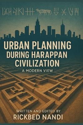 Urban Planning During Harappan Civilization: A Modern Approach - Rickbed Nandi - cover