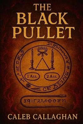 The Black Pullet: The Forbidden Art of Talismans, Rings, and Astral Power - Caleb Callaghan - cover