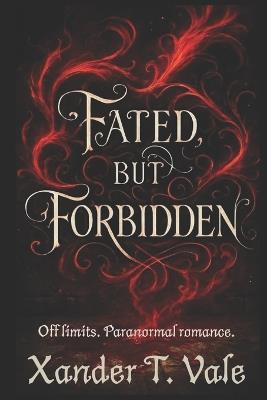 Fated, But Forbidden.: Off Limits. Paranormal Romance. - Xander T Vale - cover