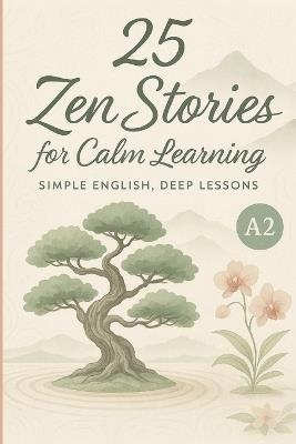 25 Zen Stories for Calm Learning: Simple English, Deep Lessons (A2 Level) - Elizabeth Snow - cover