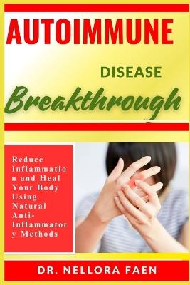 Autoimmune Disease Breakthrough: Reduce Inflammation and Heal Your Body Using Natural Anti-Inflammatory Methods - Nellora Faen - cover