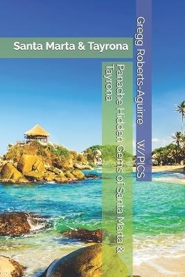 Panache Hidden Gems of Santa Marta & Tayrona: Santa Marta & Tayrona - Gregg Roberts-Aguirre - cover