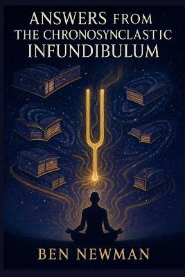 Answers from The Chronosynclastic Infundibulum - Chronosynclastic Infundibulum,Nāda Kāraṇa,Ben Newman - cover