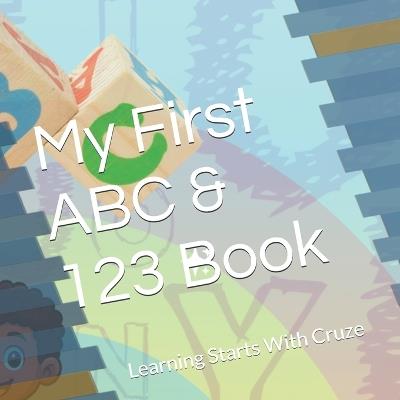 My First ABC & 123 Book: Learning Starts With Cruze - Brandon J Bradley - cover
