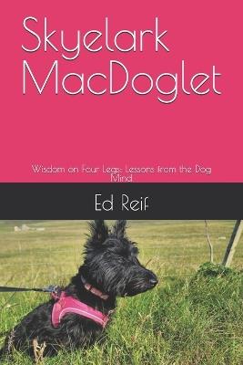Skyelark MacDoglet: Wisdom on Four Legs: Lessons from the Dog Mind - Ed Reif - cover