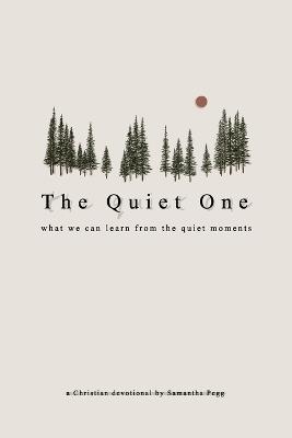 The Quiet One: What we can learn from the quiet moments - Samantha Alice Pegg - cover