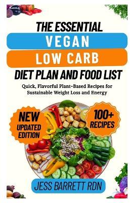 The Essential Vegan Low Carb Diet Plan and Food List: Quick, Flavorful Plant-Based Recipes for Sustainable Weight Loss and Energy - Jess Barrett Rdn - cover