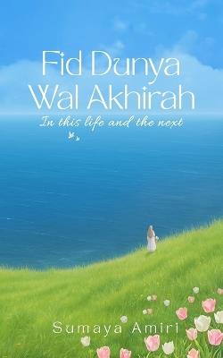 Fid Dunya Wal Akhirah: in this life and the next - Sumaya Amiri - cover