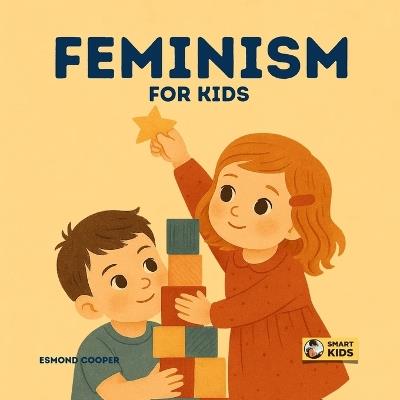 Feminism for Kids: A Book About Fairness, Voice, and Being Yourself for Both Girls and Boys - Esmond Cooper - cover