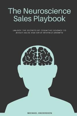 The Neuroscience Sales Playbook: Maximizing Conversions with Cognitive Techniques: Unlock the Secrets of Cognitive Science to Boost Sales and Drive Revenue Growth - James Harrison - cover