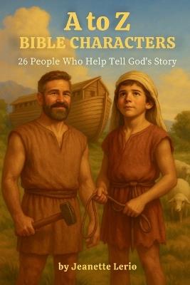 A to Z Bible Characters: 26 People who Help Tell God's Story - Jeanette Lerio - cover