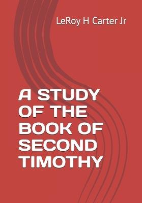 A Study of the Book of Second Timothy - Leroy H Carter - cover