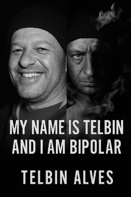 My name is Telbin: and I am bipolar - Telbin Alves - cover