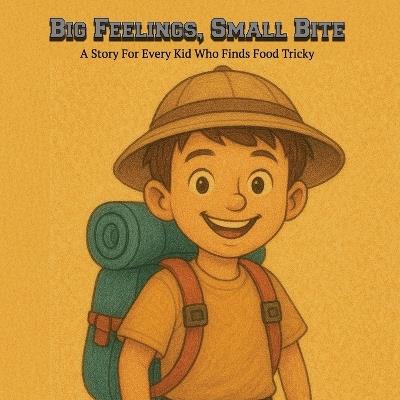 Big Feelings, Small Bite: A Story For Every Kid Who Finds Food Tricky - Krystal Hockley - cover