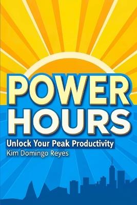 Power Hours: Unlock Your Peak Productivity - Kim Domingo Reyes - cover