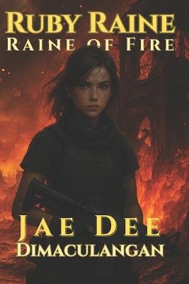 Ruby Raine: Raine of Fire - J Joseph Dimaculangan,Jae Dee Dimaculangan - cover