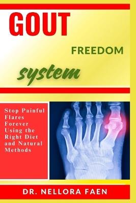 Gout Freedom System: Stop Painful Flares Forever Using the Right Diet and Natural Methods - Nellora Faen - cover