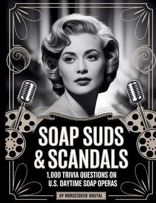 Soap Suds & Scandals: 1,000 Trivia Questions on U.S. Daytime Soap Operas - Horsecreek Digital - cover