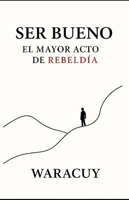 Ser Bueno: El Mayor Acto de Rebeldía - cover