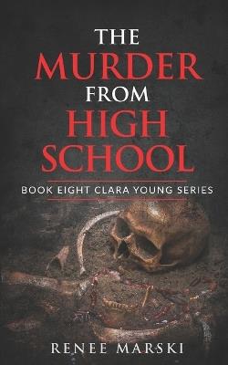 The Murder from High School: Clara Young Series Book Eight - Renee Marski - cover