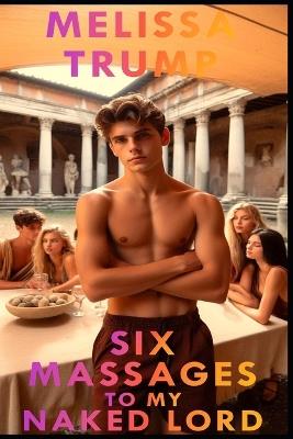 Six Massages to my Naked Lord: Gay mm fiction - Melissa Trump - cover
