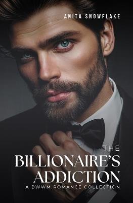 The Billionaire's Addiction: A BWWM Romance Collection - Anita Snowflake - cover
