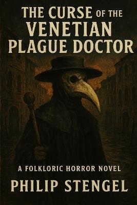 The Curse of the Venetian Plague Doctor - Philip Stengel - cover